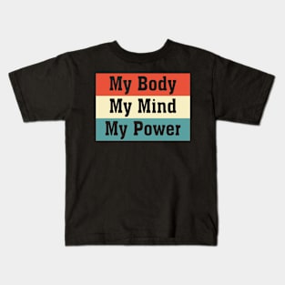 My Body My Mind My Power Kids T-Shirt